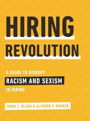 Hiring Revolution: A Guide to Disrupt Racism and Sexism in Hiring by Olson, Trina