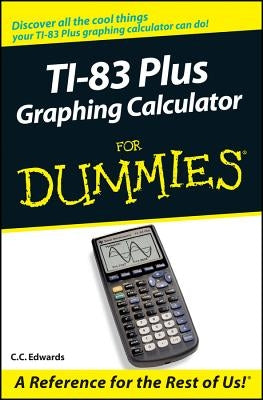 TI-83 Plus Graphing Calculator for Dummies by Edwards, C. C.