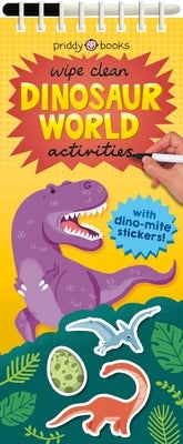 Wipe Clean Activities: Dinosaur World: With Dino-Mite Stickers! by Priddy, Roger