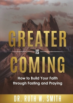 Greater Is Coming by Smith, Ruth W.