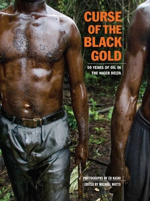 Curse of the Black Gold: 50 Years of Oil in the Niger Delta by Kashi, Ed