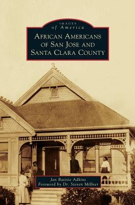 African Americans of San Jose and Santa Clara County by Adkins, Jan Batiste