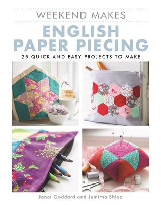 Weekend Makes: English Paper Piecing by Goddard, Janet