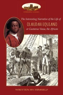 The Interesting Narrative of the Life of Olaudah Equiano, or Gustavus Vassa, the African, written by himself: With two maps (Aziloth Books) by Equiano, Olaudah