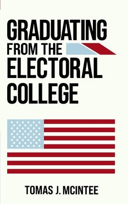 Graduating from the Electoral College by McIntee, Tomas J.
