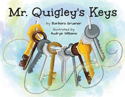 Mr. Quigley's Keys (Mom's Choice Award Winner) by Gruener, Barbara