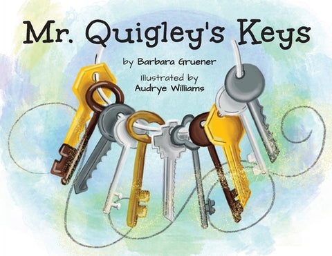 Mr. Quigley's Keys (Mom's Choice Award Winner) by Gruener, Barbara