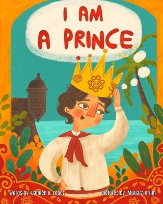 I am A Prince: An Inclusive LGBTQIA+ Children's Book by Arum, Mutiara