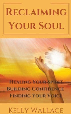 Reclaiming Your Soul by Wallace, Kelly