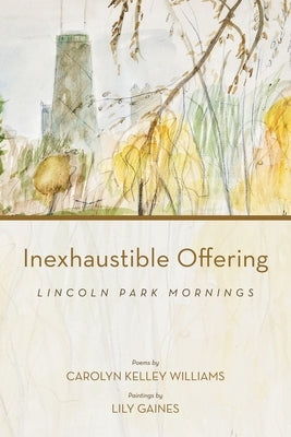 Inexhaustible Offering: Lincoln Park Mornings by Williams, Carolyn Kelley