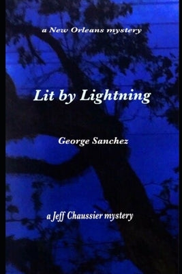 Lit By Lightning: A New Orleans Mystery by Sanchez, George Joseph