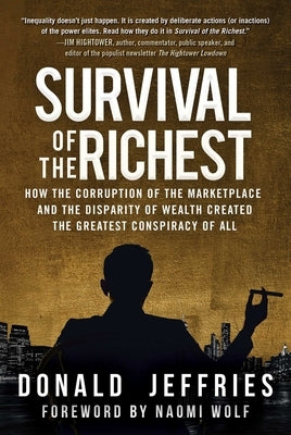 Survival of the Richest: How the Corruption of the Marketplace and the Disparity of Wealth Created the Greatest Conspiracy of All by Jeffries, Donald