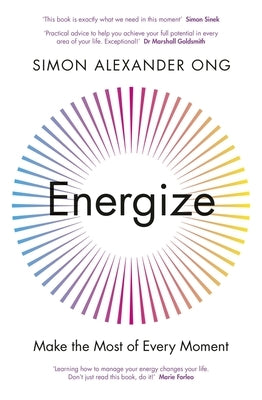 Energize: Make the Most of Every Moment by Ong, Simon Alexander