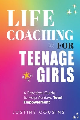 Life Coaching for Teenage Girls by Cousins, Justine