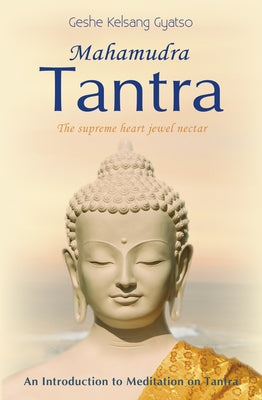 Mahamudra Tantra: The Supreme Heart Jewel Nectar by Gyatso, Geshe Kelsang