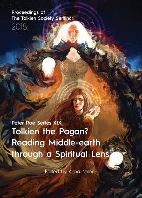 Tolkien the Pagan? Reading Middle-earth through a Spiritual Lens: Peter Roe Series XIX by Milon, Anna