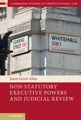 Non-Statutory Executive Powers and Judicial Review by Allen, Jason Grant