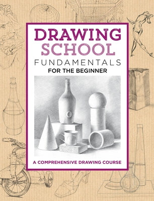 Drawing School: Fundamentals for the Beginner: A Comprehensive Drawing Course by Dowdalls, Jim