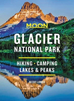 Moon Glacier National Park: Hiking, Camping, Lakes & Peaks by Lomax, Becky