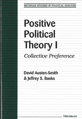 Positive Political Theory I: Collective Preference by Austen-Smith, David