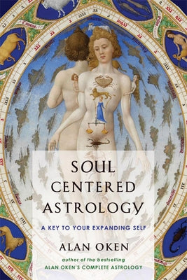 Soul Centered Astrology: A Key to Your Expanding Self by Oken, Alan
