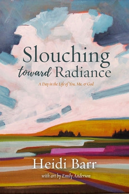 Slouching Toward Radiance by Barr, Heidi