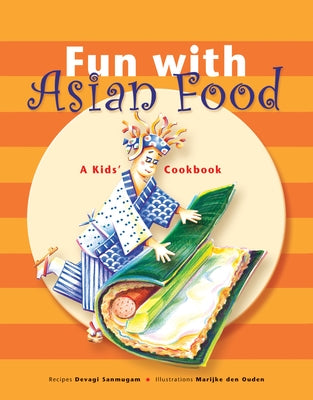 Fun with Asian Food: A Kids' Cookbook by Sanmugam, Devagi