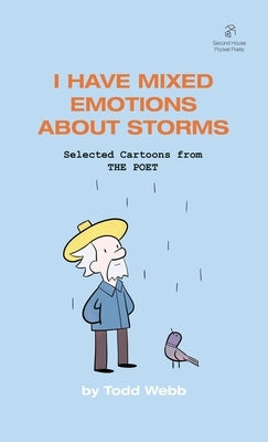 I Have Mixed Emotions About Storms: Selected Cartoons from THE POET - Volume 9 by Webb, Todd