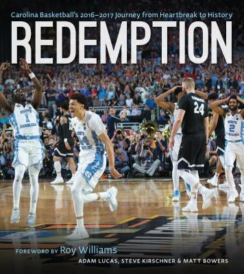 Redemption: Carolina Basketball's 2016-2017 Journey from Heartbreak to History by Lucas, Adam