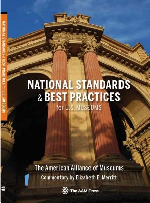 National Standards and Best Practices for U.S. Museums by Merritt, Elizabeth E.