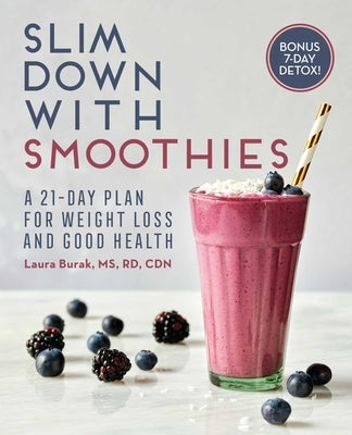 Slim Down with Smoothies: A 21-Day Plan for Weight Loss and Good Health by Burak, Laura