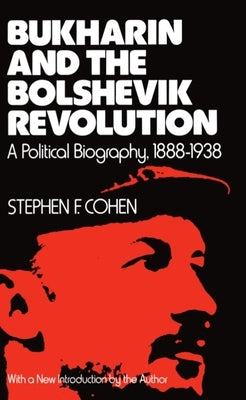 Bukharin and the Bolshevik Revolution: A Political Biography, 1888-1938 by Cohen, Stephen F.