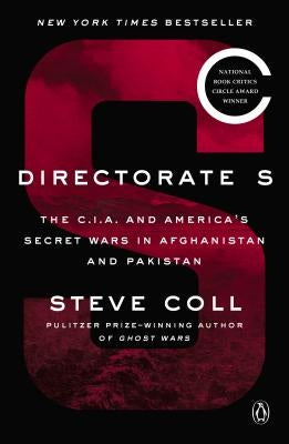 Directorate S: The C.I.A. and America's Secret Wars in Afghanistan and Pakistan by Coll, Steve