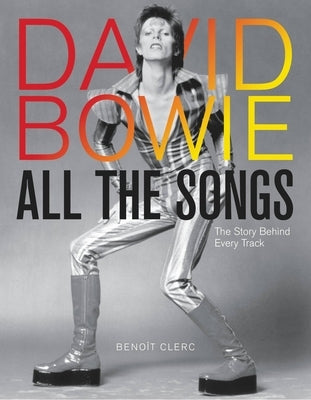 David Bowie All the Songs: The Story Behind Every Track by Clerc, Beno&#238;t