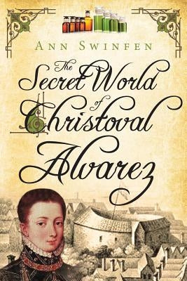 The Secret World of Christoval Alvarez by Swinfen, Ann