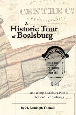 A Historic Tour of Boalsburg and along Boalsburg Pike to Lemont, Pennsylvania by Thomas, Horace Randolph