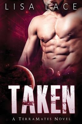 Taken: A SciFi Alien Mail Order Bride Romance by Lace, Lisa