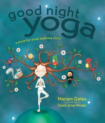 Good Night Yoga: A Pose-By-Pose Bedtime Story by Gates, Mariam