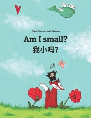 Am I small? &#25105;&#23567;&#21527;&#65311;: Wo xiao ma? Children's Picture Book English-Chinese [simplified] (Bilingual Edition) by Wichmann, Nadja