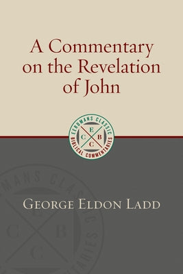 A Commentary on the Revelation of John by Ladd, George Eldon