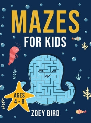 Mazes for Kids: Maze Activity Book for Ages 4 - 8 by Bird, Zoey