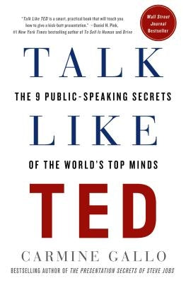 Talk Like Ted: The 9 Public-Speaking Secrets of the World's Top Minds by Gallo, Carmine