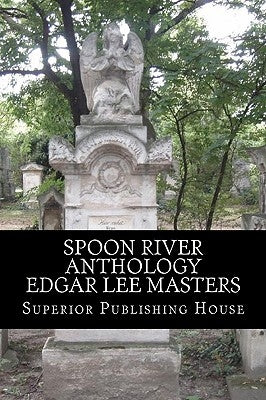 Spoon River Anthology Edgar Lee Masters by Masters, Edgar Lee