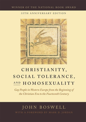 Christianity, Social Tolerance, and Homosexuality: Gay People in Western Europe from the Beginning of the Christian Era to the Fourteenth Century by Boswell, John