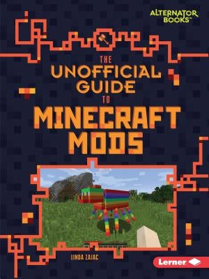 The Unofficial Guide to Minecraft Mods by Zajac, Linda