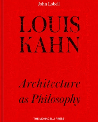 Louis Kahn: Architecture as Philosophy by Lobell, John