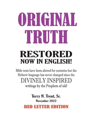 Original Truth: Restored from Texts Which Have Been Altered or Mistranslated Since Their Divinely Inspired Original Writings by Trent, Terry N., Sr.