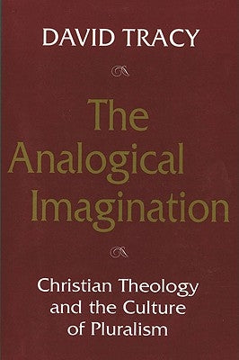 The Analogical Imagination: Christian Theology and the Culture of Pluralism by Tracy, David