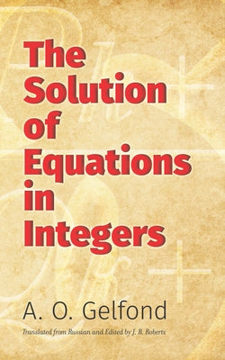 The Solution of Equations in Integers by Gelfond, A. O.