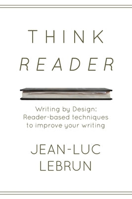 Think Reader: Reader-designed techniques to improve your writing by Lebrun, Jean-Luc C.